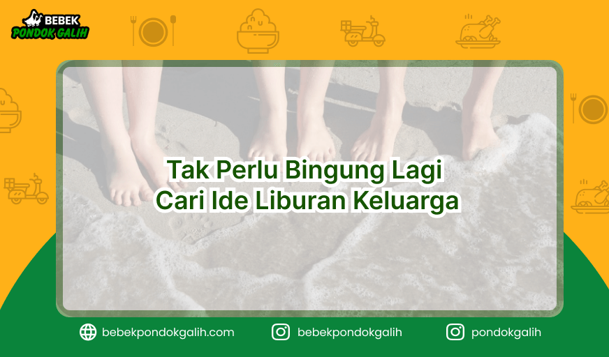 Tak Perlu Bingung Cari Ide Liburan Keluarga, Simak Berbagai Kegiatan Berikut Ini